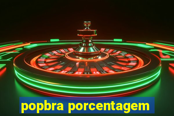 popbra porcentagem